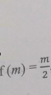 Given that f(m) = m/2, find m​-example-1