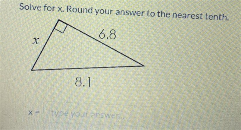 Solve for x. Round your answer to the nearest tenth. 6.8 x 8.1 X type your answer-example-1