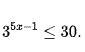 Solve 3^5x-1 ≤ 30. Round to the nearest ten-thousandth. A. x  B. x  C. x  D. x-example-1