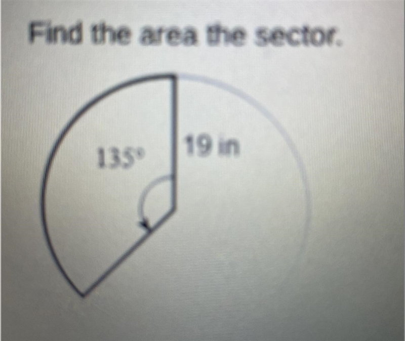 ASAP I NEED HELP WITH THIS!!! Find the area the sector. A.1083pi/4in B.38pi in C. 57/4pi-example-1