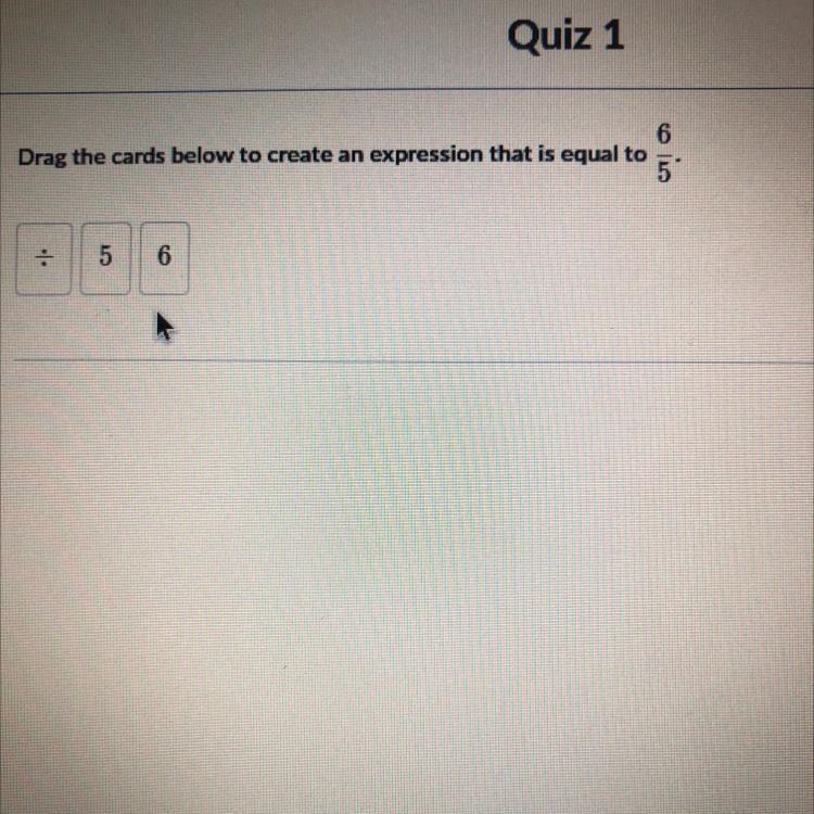 Drag the cards below to create an expression that is equal to 6/5 / * 5 6 pls help-example-1