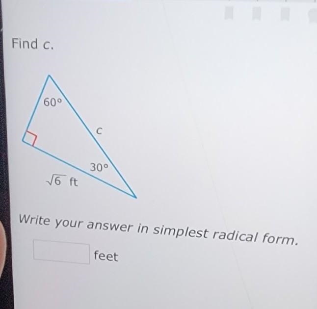 Find c. 60° 30° √6 ft Write your answer in simplest radical form. feet​-example-1