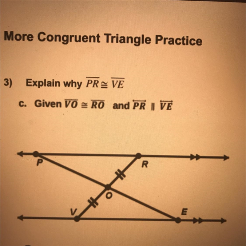 GEOMETRY: Explain why segment PR is congruent to segment VE, given segment VO is congruent-example-1