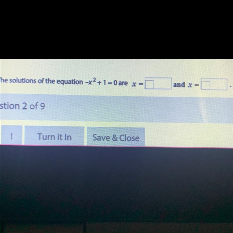 ¡please help! The solutions of the equation -x2 +1 = 0 are and x =-example-1