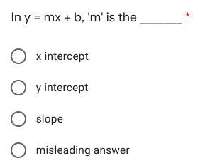 In y = mx + b, 'm' is the _______ x-intercept y-intercept slope misleading answer-example-1