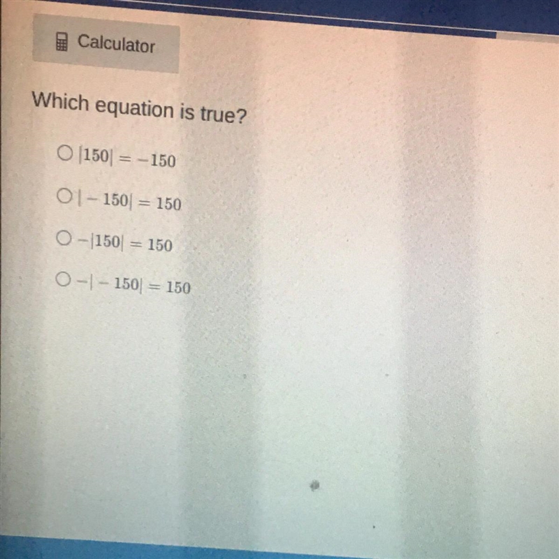 Which equation is true? O 1150) = - 150 01 - 150 = 150 - 150 = 150 O-1 - 150= 150-example-1