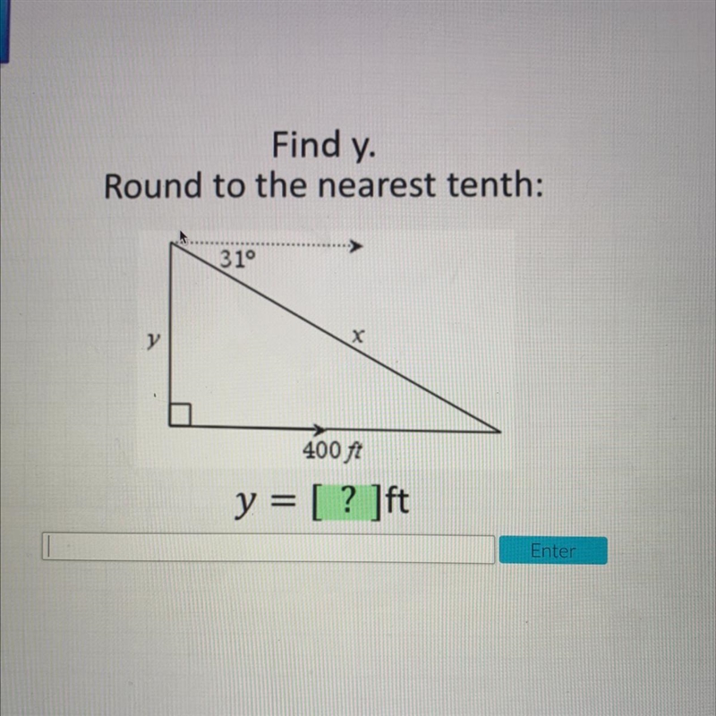 Find y. Round to the nearest tenth: 31° y X 400 ft y = [? ]ft-example-1