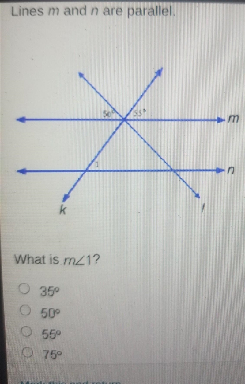 Help please Lines m and n are parallel. What is m<1? A. 35° B. 50° C. 55° D. 75​-example-1