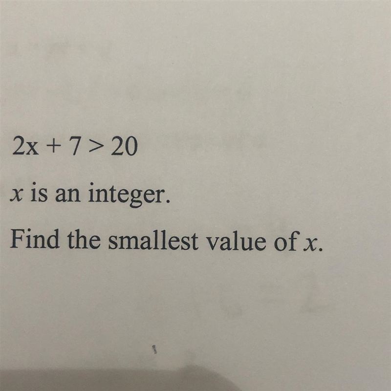 2x + 7 > 20 x is an integer. Find the smallest value of x.-example-1