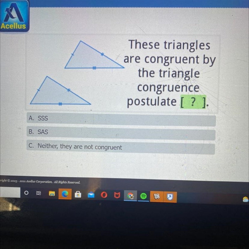 These triangles are congruent by the triangle congruence postulate [? ] A. SSS B. SAS-example-1