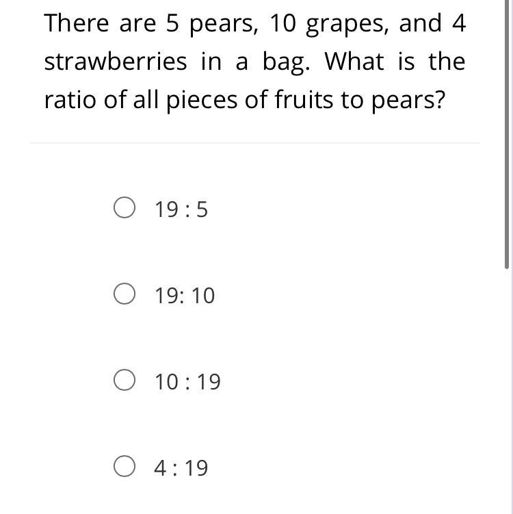 There are 5 pears, 10 grapes, and 4 strawberries in a bag. What is the ratio of all-example-1