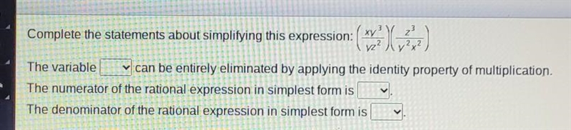 Complete the statements about Simplifying this expression (xy3/yz2)(z3/y2x2) The variable-example-1