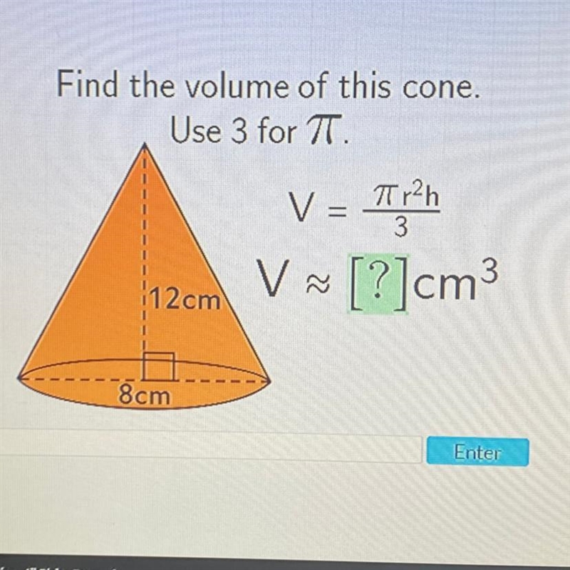 Help please Find the volume of this cone. Use 3 for T. V Tr²h 3 V = V ~ [?]cm3 112cm-example-1