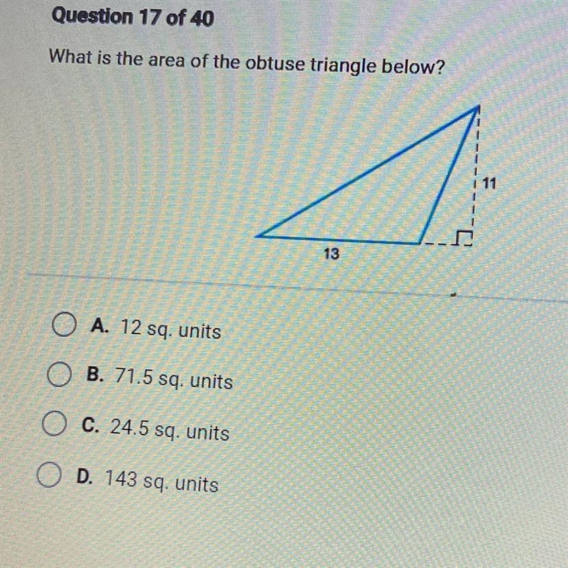 What is the area of the obtuse triangle below? 11 13 A. 12 sq. units 7 B. 71.5 sq-example-1