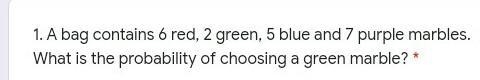 a bag contains 6 red 2 green , 5 blue and 7 purple marbles what is the probability-example-1