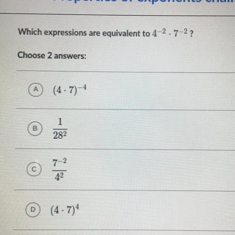 Pls help me:) A-(4•7)^-4 B-1/28^2 C-7^-2/4^2 D-(4•7)^4-example-1