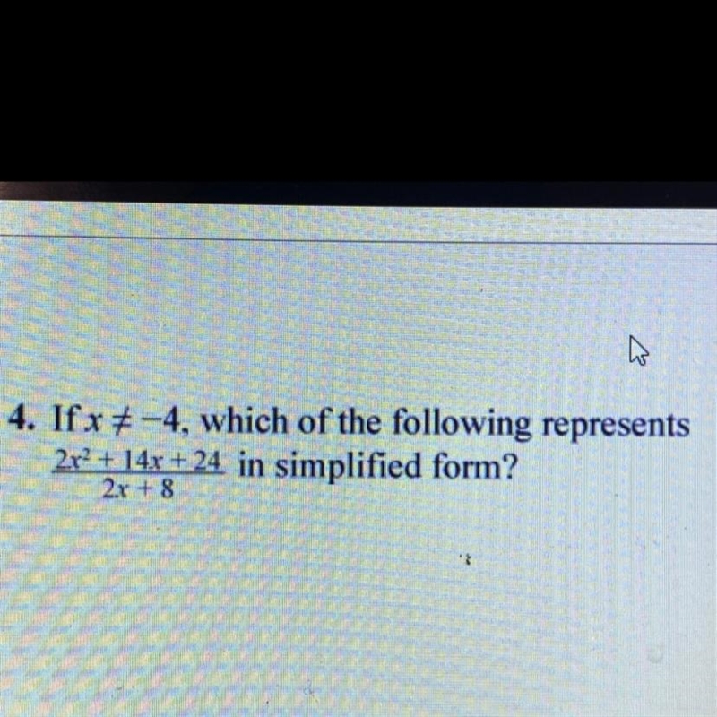 If x≠-4, which answer choice represents the following in simplified form (question-example-1