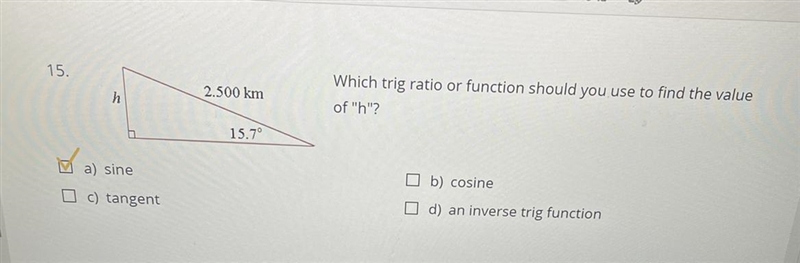 15) pls help I have the answer I just need to show the work. Which trig ratio or function-example-1