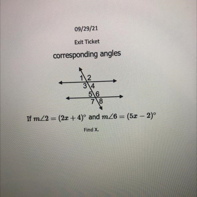 CORRESPONDING ANGLES If m<2 = (2x + 4) and m<6 = (5x- 2) Find X-example-1