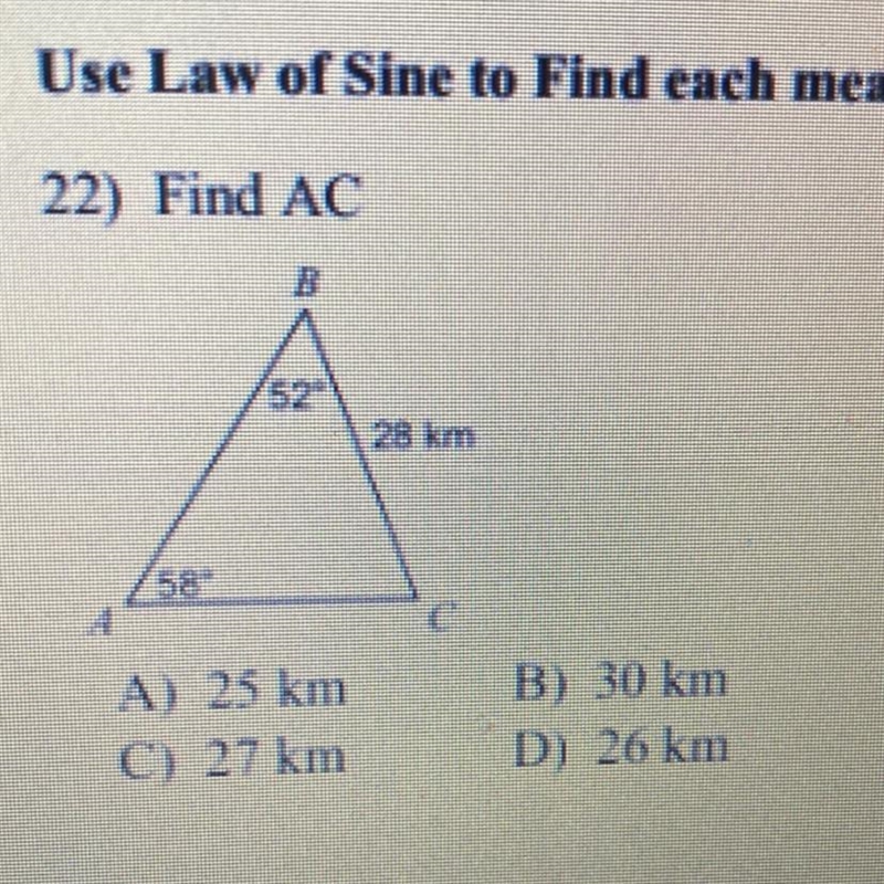 Use Law of Sine to Find each measurement indicated. 22) Find AC A) 25 km C) 27 km-example-1