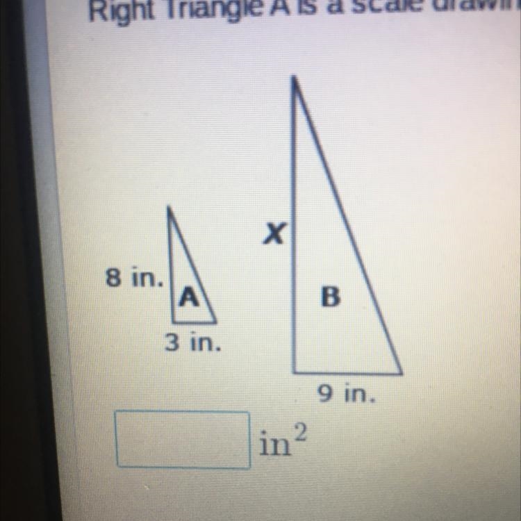 Please help!!! Right Triangle A is a scale drawing of Right Triangle B. What is the-example-1