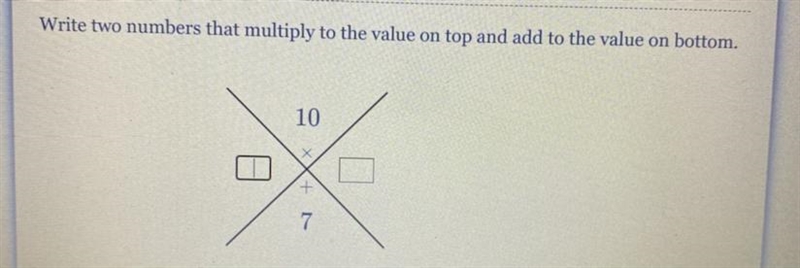 Write two numbers that multiply to the value on top and add to the value on bottom-example-1