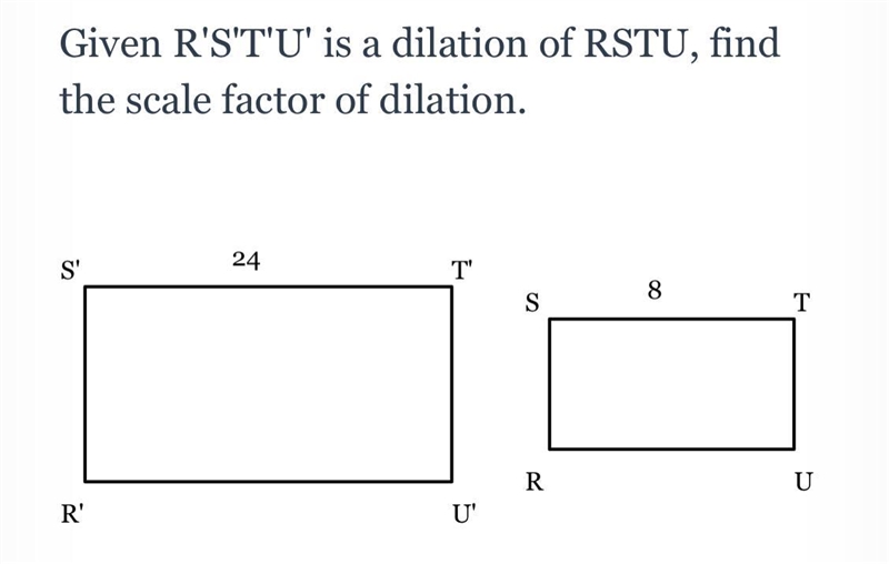 Given R'S'T'U' is a dilation of RSTU, find the scale factor of dilation.-example-1