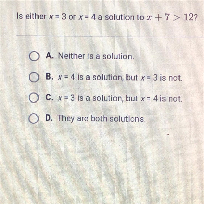 Is either x = 3 or x = 4 a solution to 3 +7 > 12? O A. Neither is a solution. . B-example-1