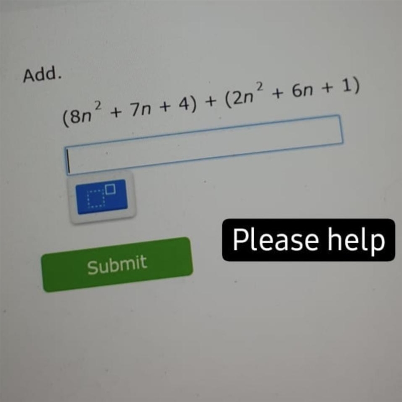 HELP add. (8n^2 + 7n + 4) + (2n^2 + 6n + 1)-example-1