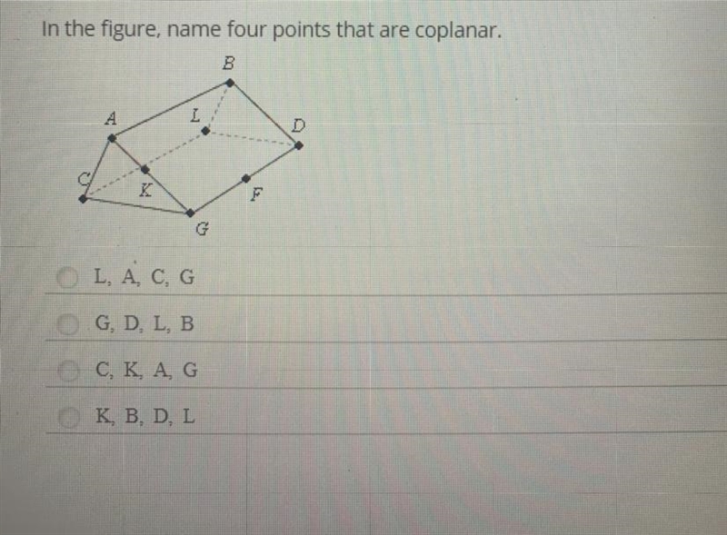 In the figure, name four points that are coplanar. B A L F G L, A, C, G G, D, L, B-example-1