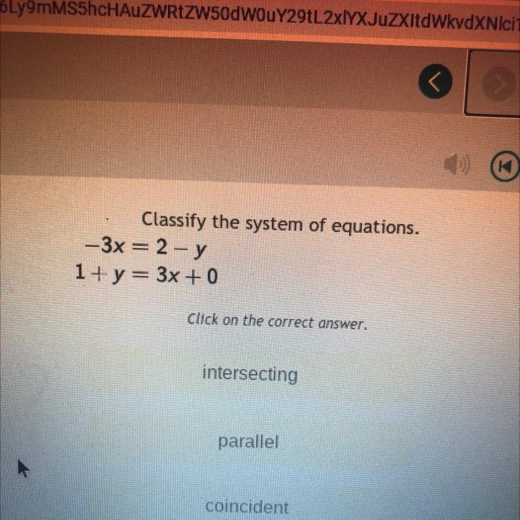 To classify ons. Classify the system of equations. – x=2-y 1 + y = 3x + 0 Click on-example-1