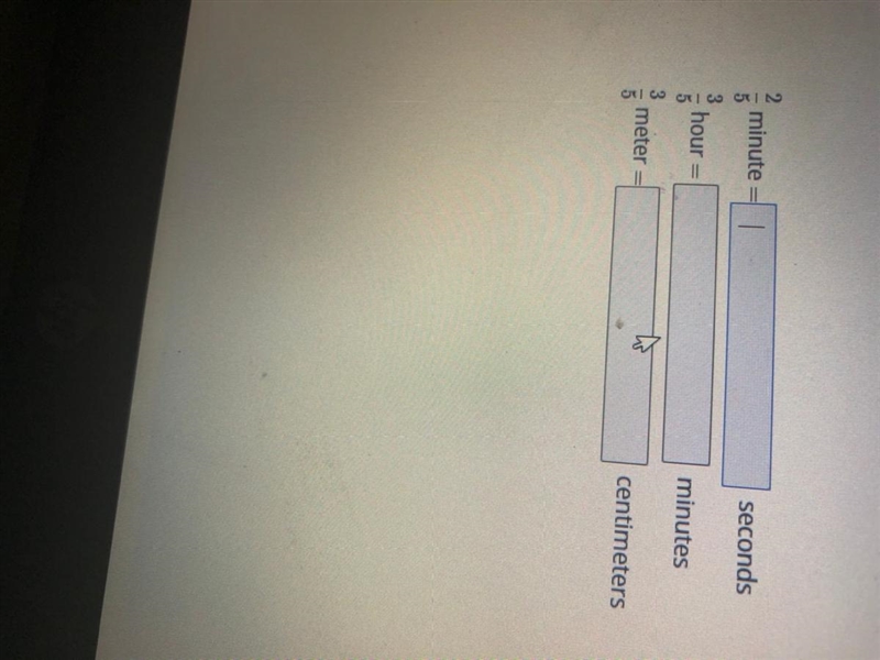 2/5 minute = ____ seconds 3/5 hour =_______ minutes 3/5 meter =_____centimeters-example-1