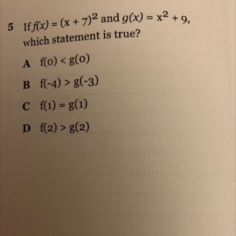 If f(x) = (x + 7)2 and g(x) = x2 +9, which statement is true? A fo) B f(-4) > g-example-1