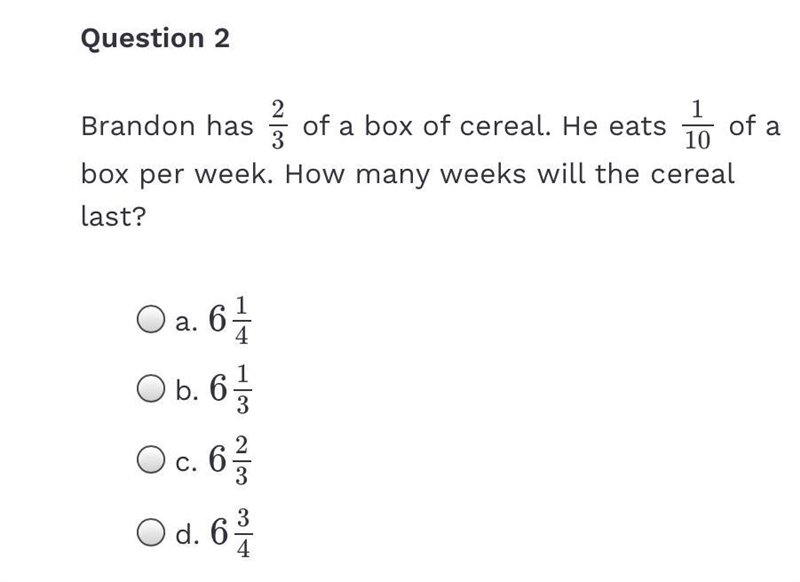 Brandon has 2/3 of a box of cereal. He eats 1/10 of a box per week. How many weeks-example-1