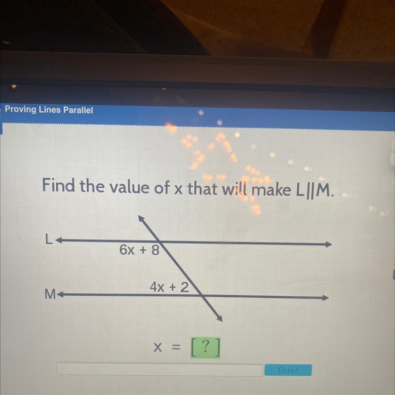 J Find the value of x that will make L||M. 6x + 8 S 4x + 2 M X = Enter-example-1