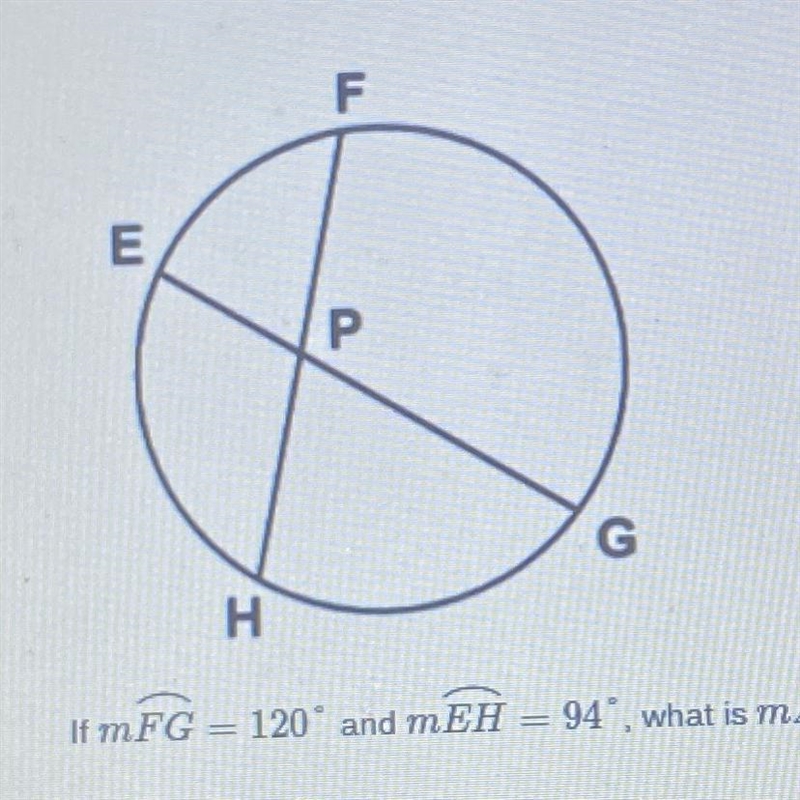 If measure FG = 120° and measure EH = 94, what is measure angle EPH? A) 94 B) 120° C-example-1