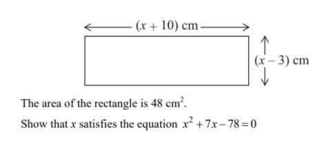 The area of the rectangle is 48cm^2 show that x satisfies the equation x^2 + 7x -78 = 0-example-1