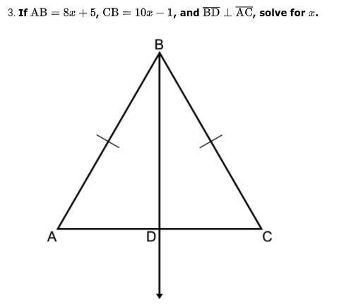 If AB = 8x + 5, CB = 10x - 1, and BD AC, solve for x. (picture included, please help-example-1