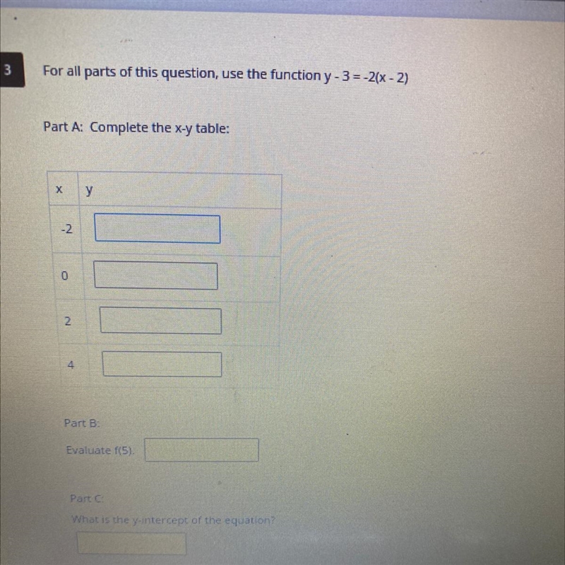 For all parts of this question, use the function y - 3 = -2(x - 2) Part A Complete-example-1