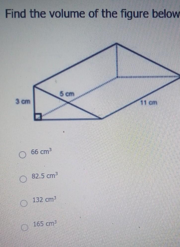 Find the volume of the figure below. 5 cm 11 cm 66 cm 82.5 cm 132 cm 165 cm​-example-1