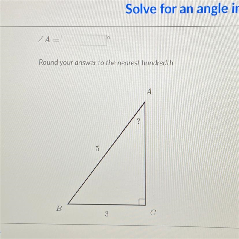 ZA= Round your answer to the nearest hundredth. A ? 5 B 3-example-1