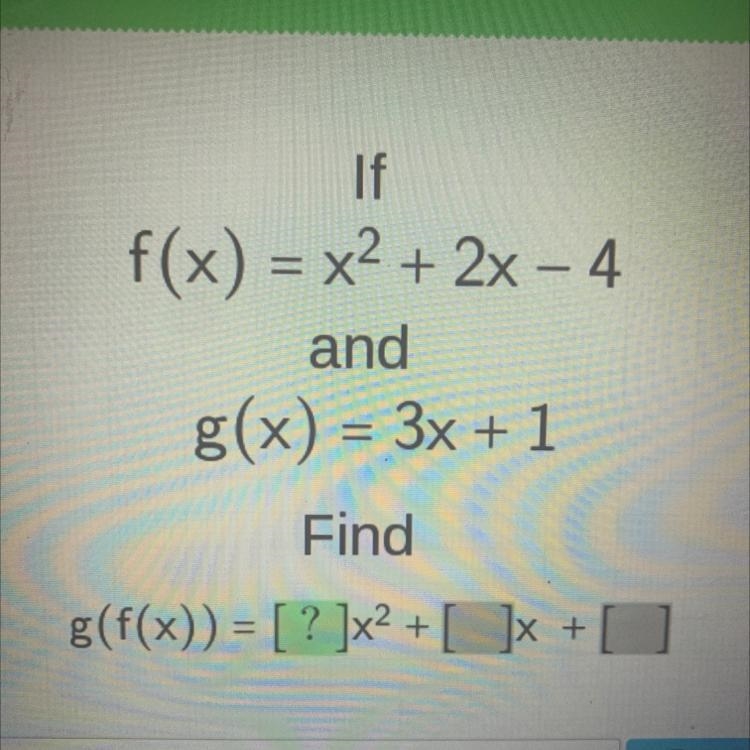 If f(x) = x?+ 2x- 4 and g(x) - 3x+ 1 Find g(f(3) = [? }+x +-example-1