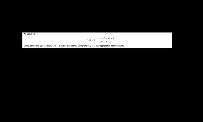 As above, let $$f(x) = 3\cdot\frac{x^4+x^3+x^2+1}{x^2+x-2}.$$Give a polynomial $g-example-1