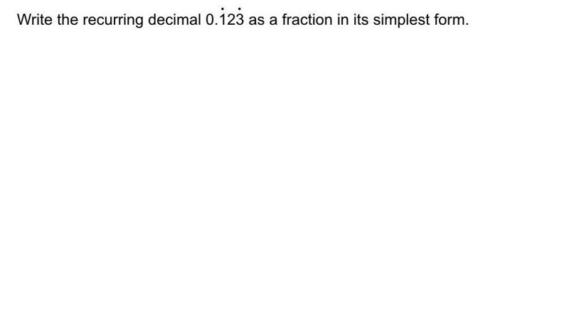 Please help ASAP! Write the recurring decimal 0.123 (1 and 3 being the repeated) as-example-1