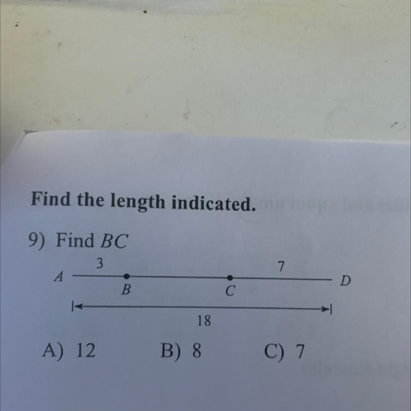 Find the length indicated. 9) Find BC 3 7 D В B. 18 A) 12 B) 8 C) 7-example-1