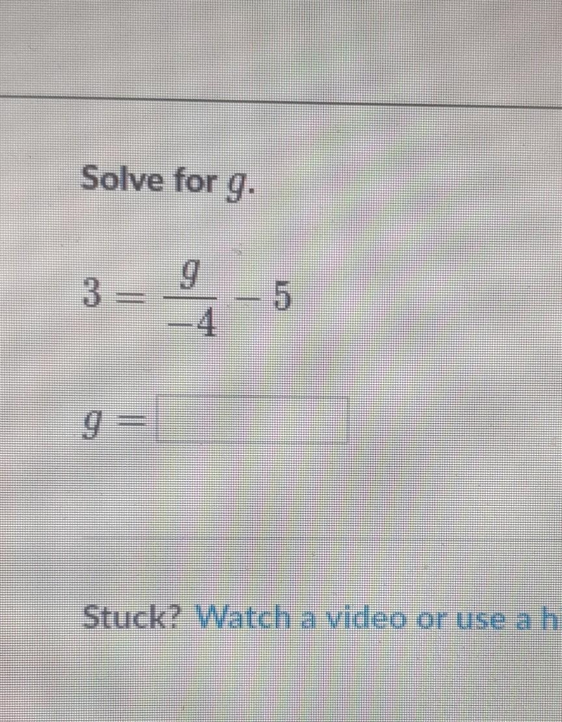 3=g/-4-5 g=?? i need help asappp ​-example-1