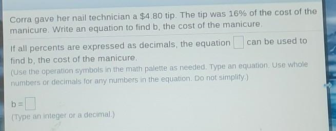 Frankie gave her nail technician a $4.80 tip. The tip was 16% of the cost of the manicure-example-1