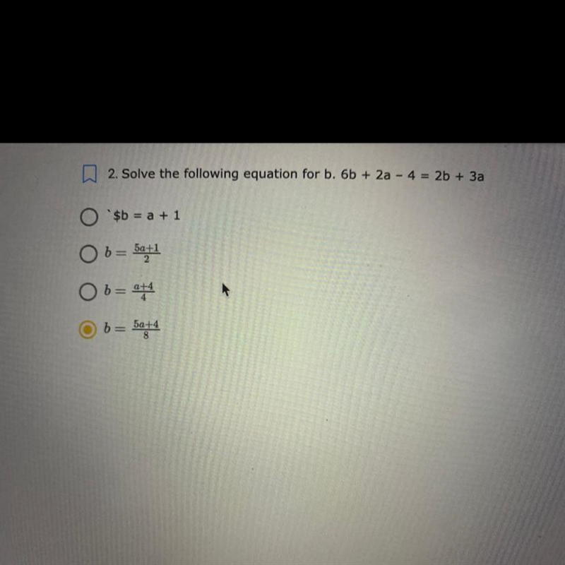 2. Solve the following equation for b. 6b + 2a - 4 = 2b + 3a $b = a + 1 b= 5a+1/2 b-example-1