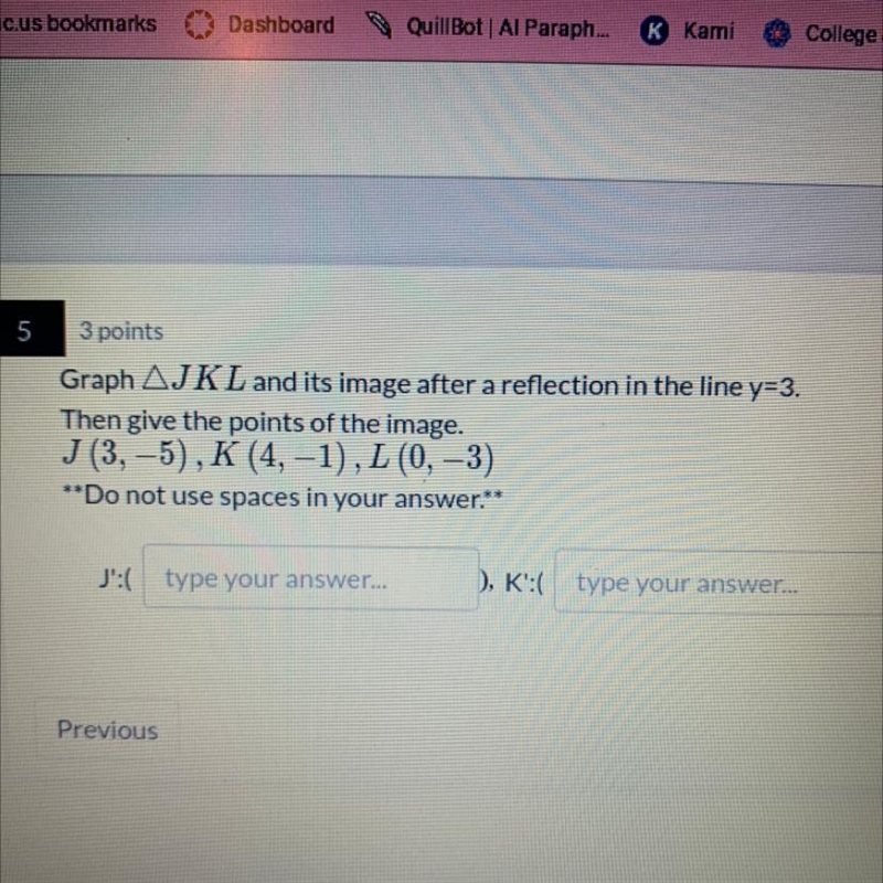 HELP ASAP Graph JKL and its image after a reflection in the line y=3. Then give the-example-1