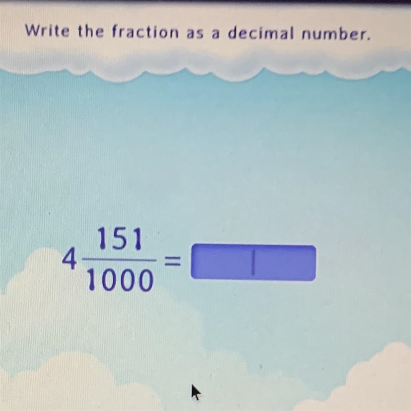 Write the fraction as a decimal number. 151 4 1000 Please help me-example-1